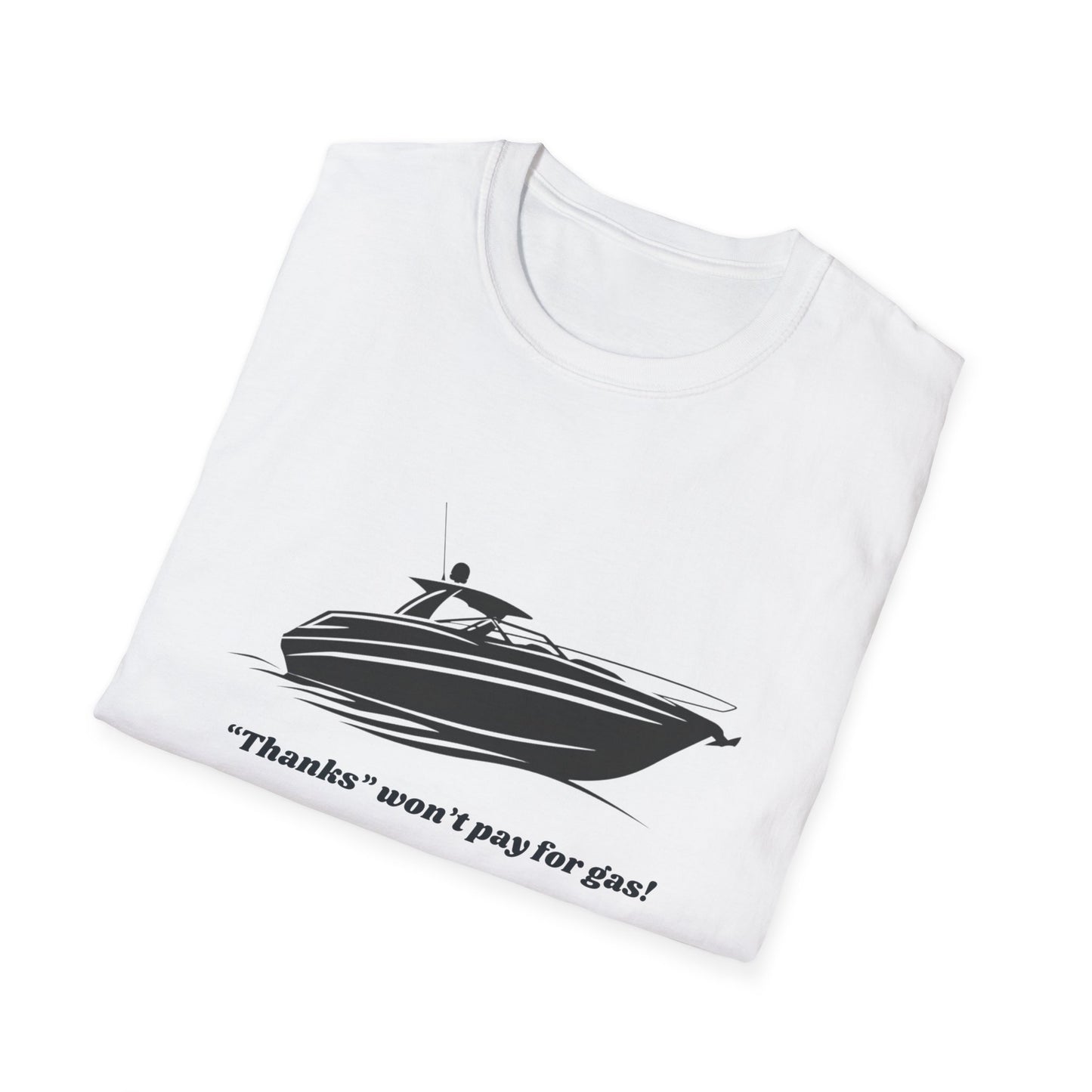 "Thanks won't pay for gas" Boat T-Shirt